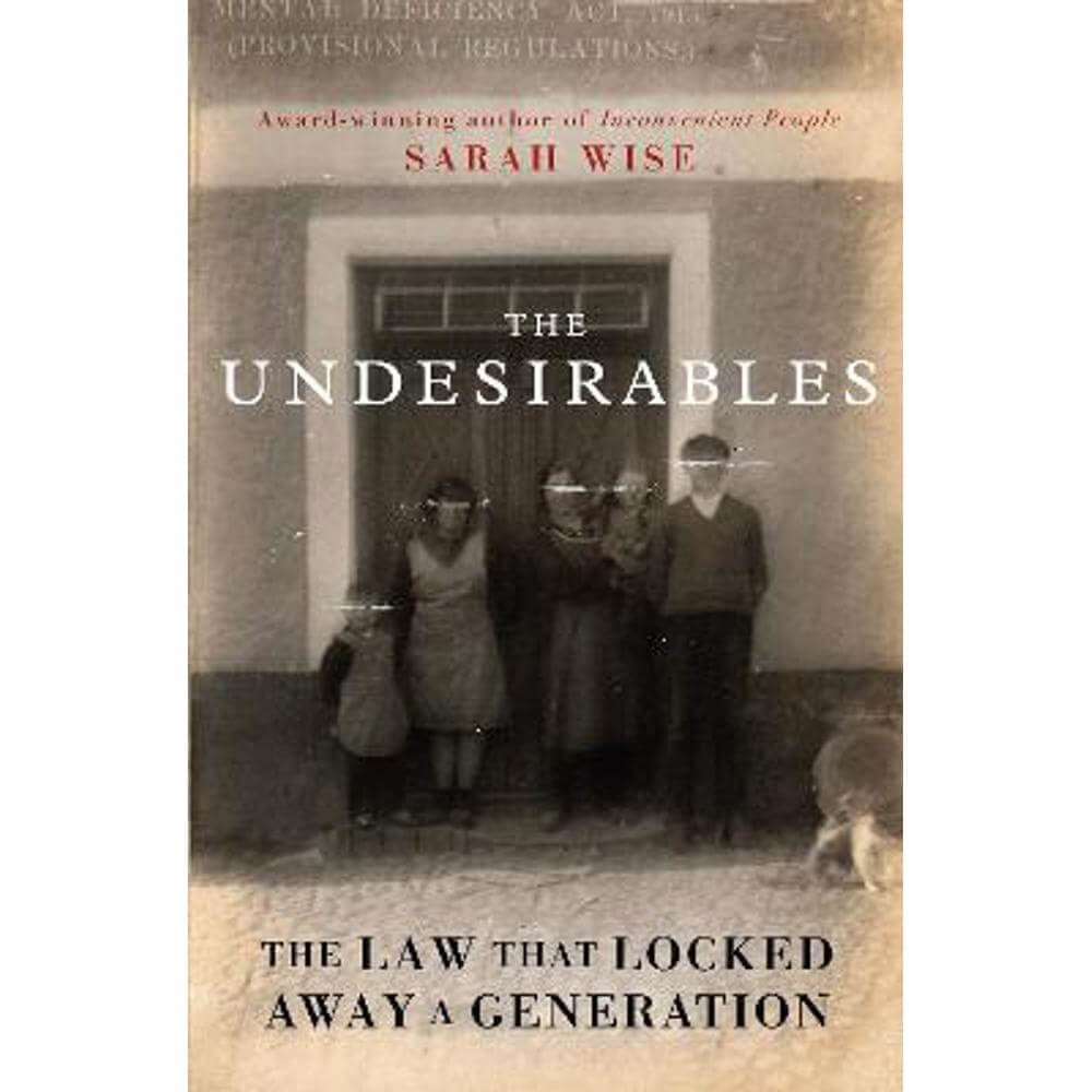 The Undesirables: The Law that Locked Away a Generation (Hardback) - Sarah Wise